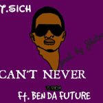 T.Sich - "Can't Never" Ben Da' Future (Prod. By Jhetro)