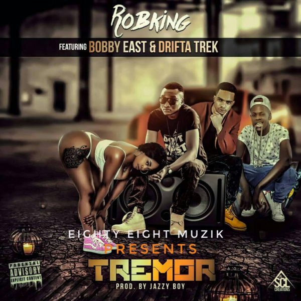 Robking - “Tremor” ft. Bobby East & Drifta Trek (Prod. By Jazzy Boy)