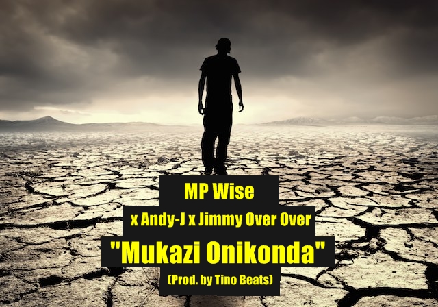 MP Wise X Andy-J X Jimmy Over Over - "Mukazi Onikonda" (Prod. By Tino Beats)