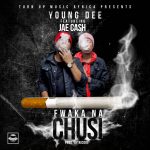 Young Dee - "Fwaka Na Chusi" Jea Cash (Prod. By Ricore)
