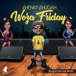 Shenky Shugah – “Woza Friday”