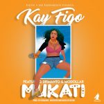 Kay Figo ft. Dismanto X Modollar – “Mukati”