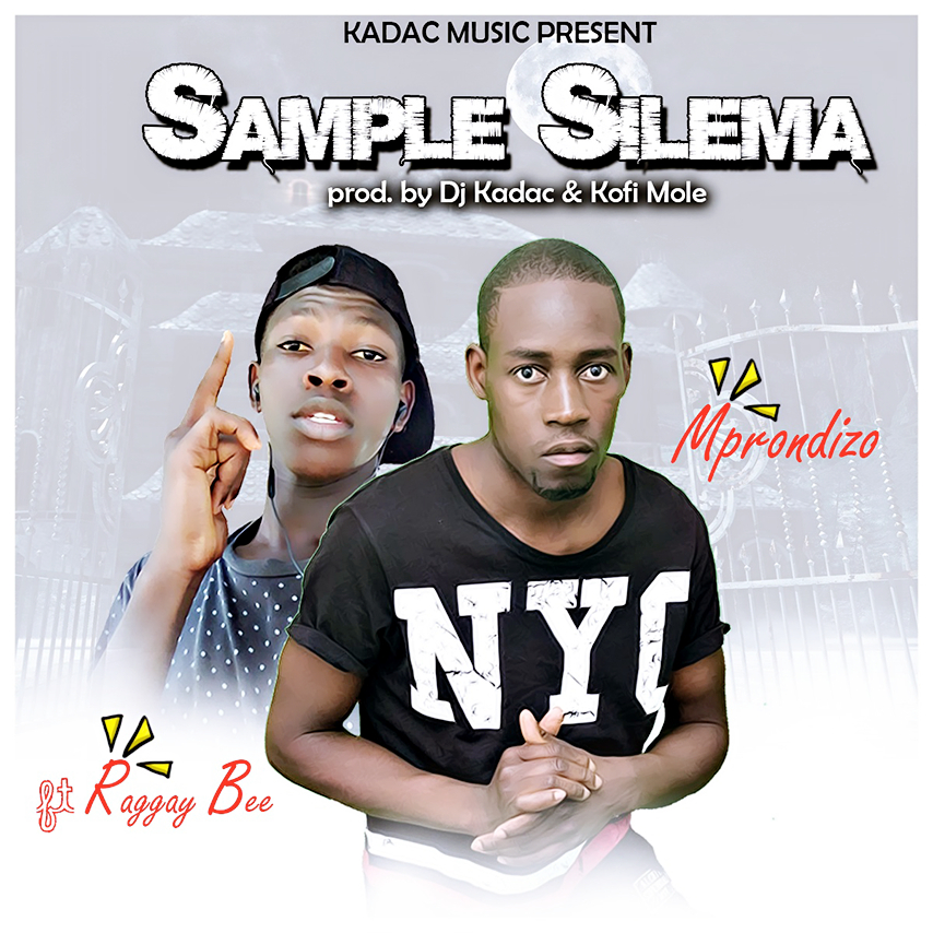 Mprondizo FT. Raggay Bee - "Sample Silema" (Prod. By Kadac & Kofi Mole)