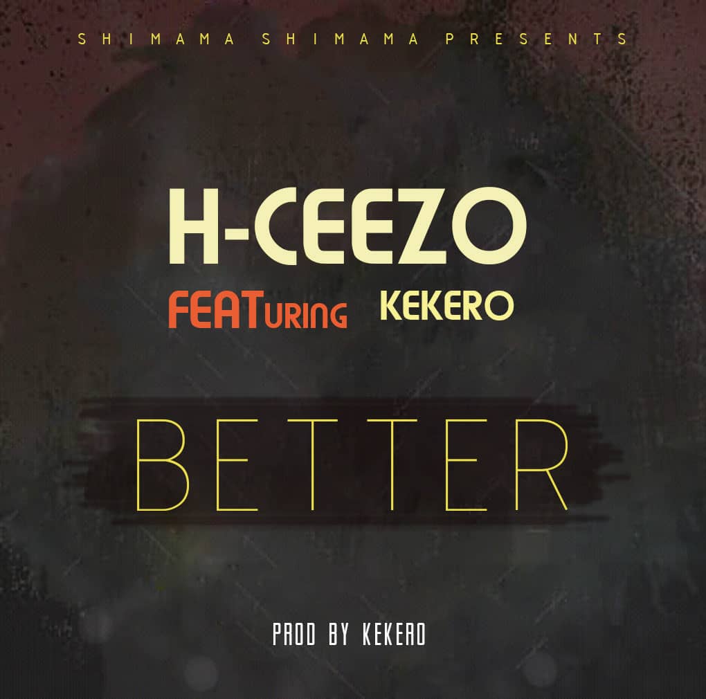 H-Ceezo ft. Kekero – "Better"