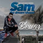 Sam Thedream'chaser - "Blessing in Me Life" (Prod. ShinkoBeats)