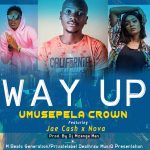 Umusepela Crown ft. Jae Cash X Nova – “Way Up”