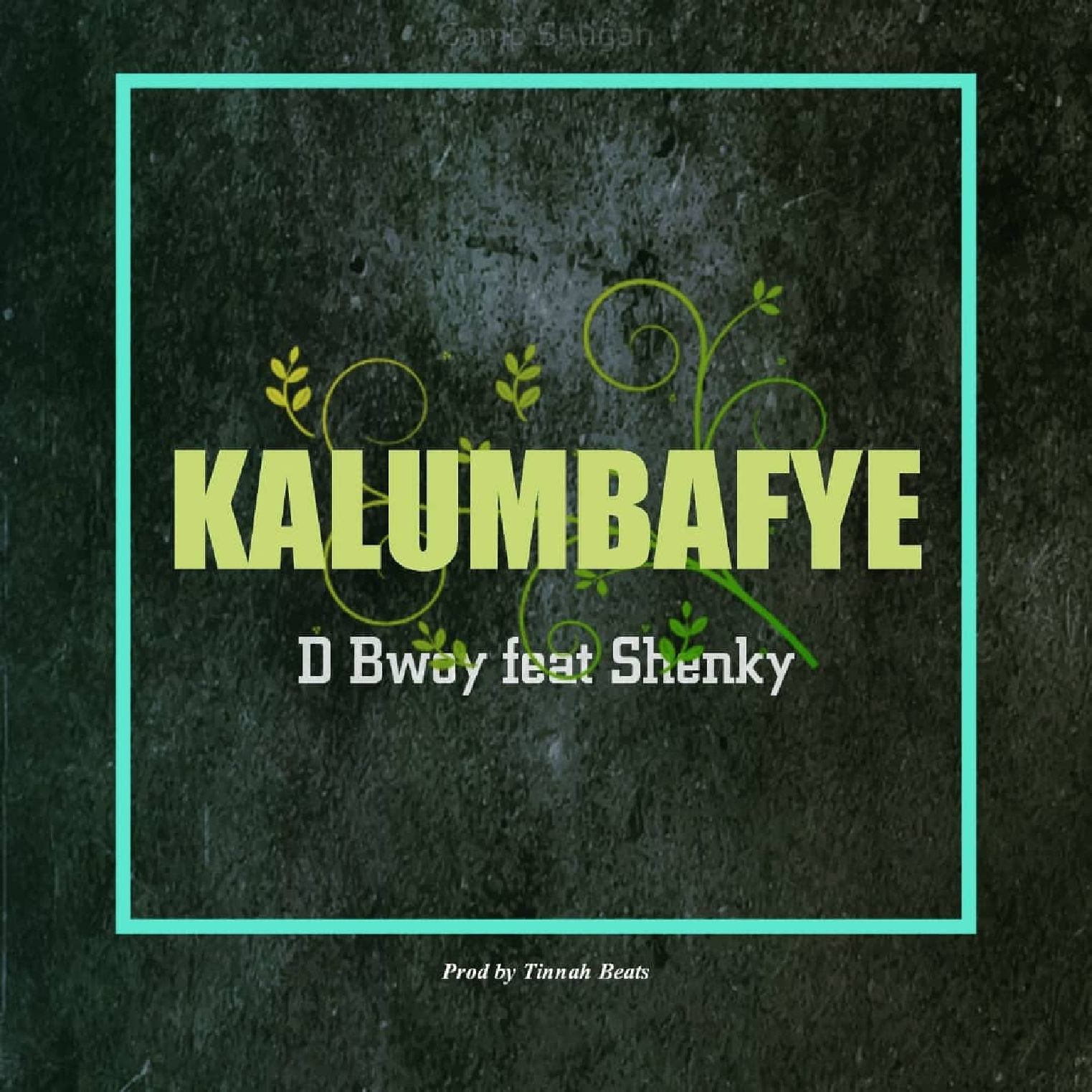 D Bwoy , Shenky, Kalumbafye,