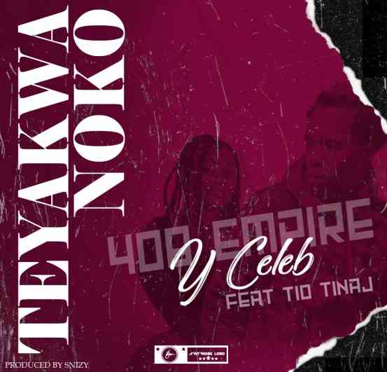 Y Celeb ,408 Empire,Tio Tinaj ,Teyakwanoko,