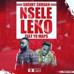 Shenky ft. Yo Maps – “Nseleleko”