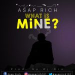 Asap Rich - "What Is Mine" (Prod. By DJ Dro) [Audio]