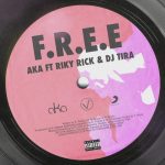 DOWNLOAD AKA ft. Riky Rick DJ Tira – "F.R.E.E" [Audio] MP3