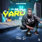 Ray Dee (408 Empire) – “Aba Muma Yard”