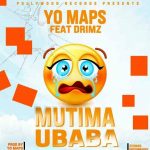 Yo Maps Ft Drimz – "Mutima Ubaba" [Audio]