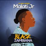 Malati Jr - "Black Zambiana" (Prod. By Jay Walter) [Audio]