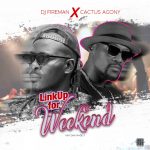 DOWNLOAD MP3: DJ Fireman x Cactus Agony - "Link Up The Weekend
