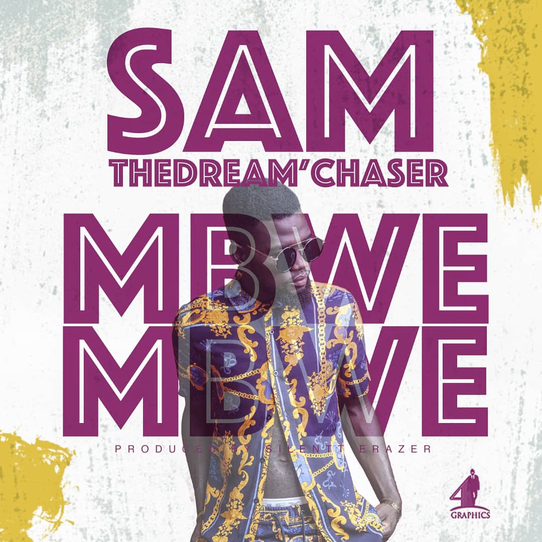 Sam TheDream'Chaser - "Mbwe Mbwe" (Prod. by Silentt Erazer)