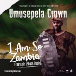 Umusepela Crown - "I Am So Zambia Freestyle (Shots Reply)"