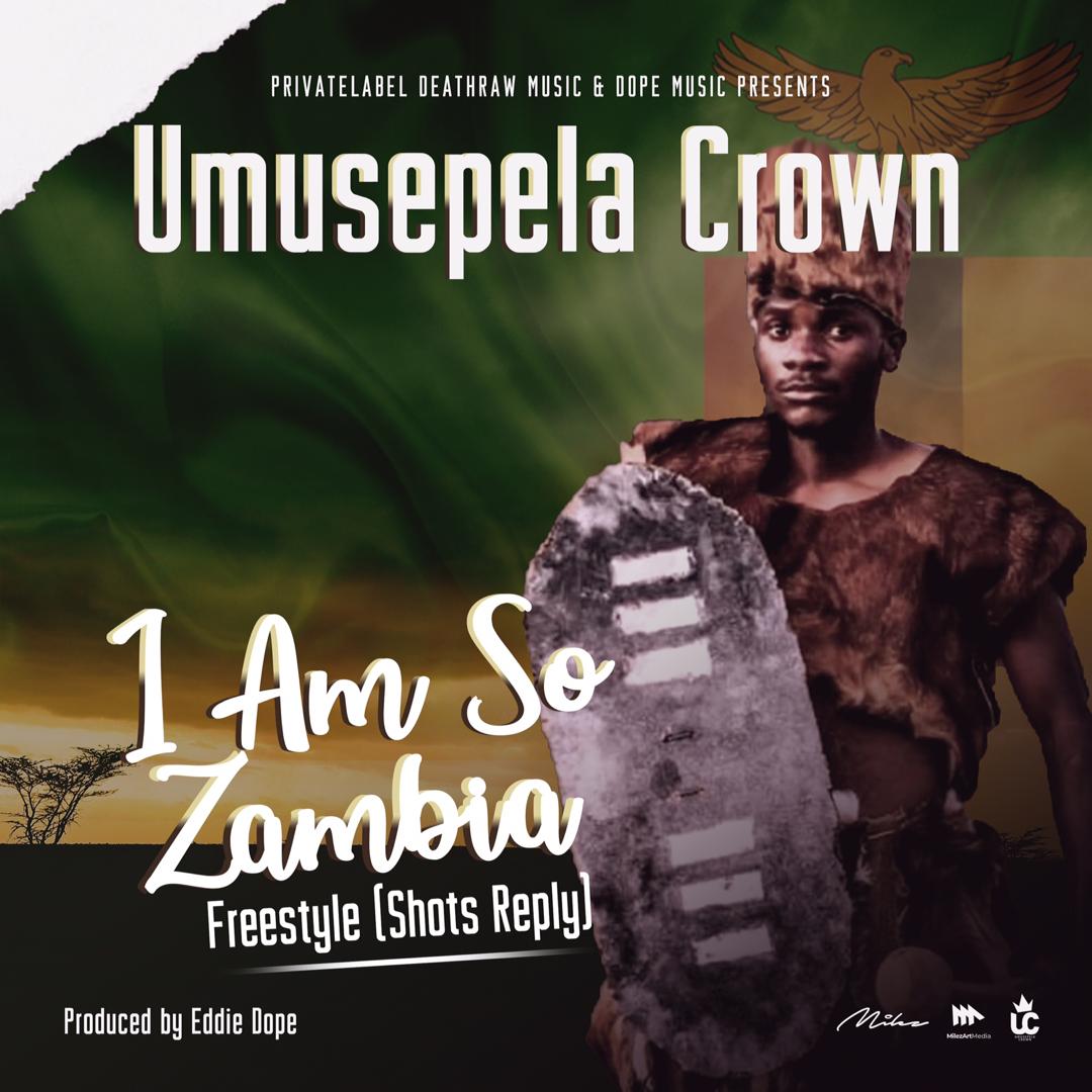 Umusepela Crown - "I Am So Zambia Freestyle (Shots Reply)"