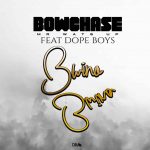 Bow Chase Ft Dope Boys – Bwino Bwino (Prod. by Ricore) [Audio]