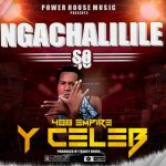 Y Celeb – “Ngachalilile So” [Audio]