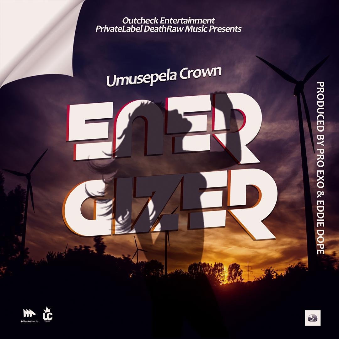 Umusepela Crown - "Energizer" (Prod. By Pro Exo & Eddie Dope) [Audio]