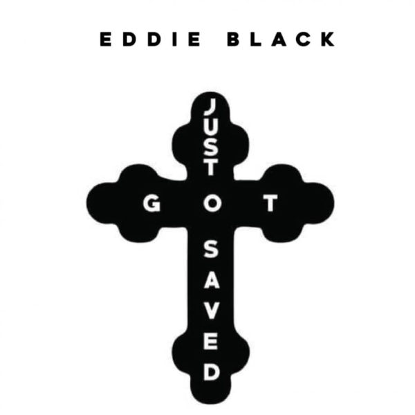 Eddie Black – "Just Got Saved" [Album Out]
