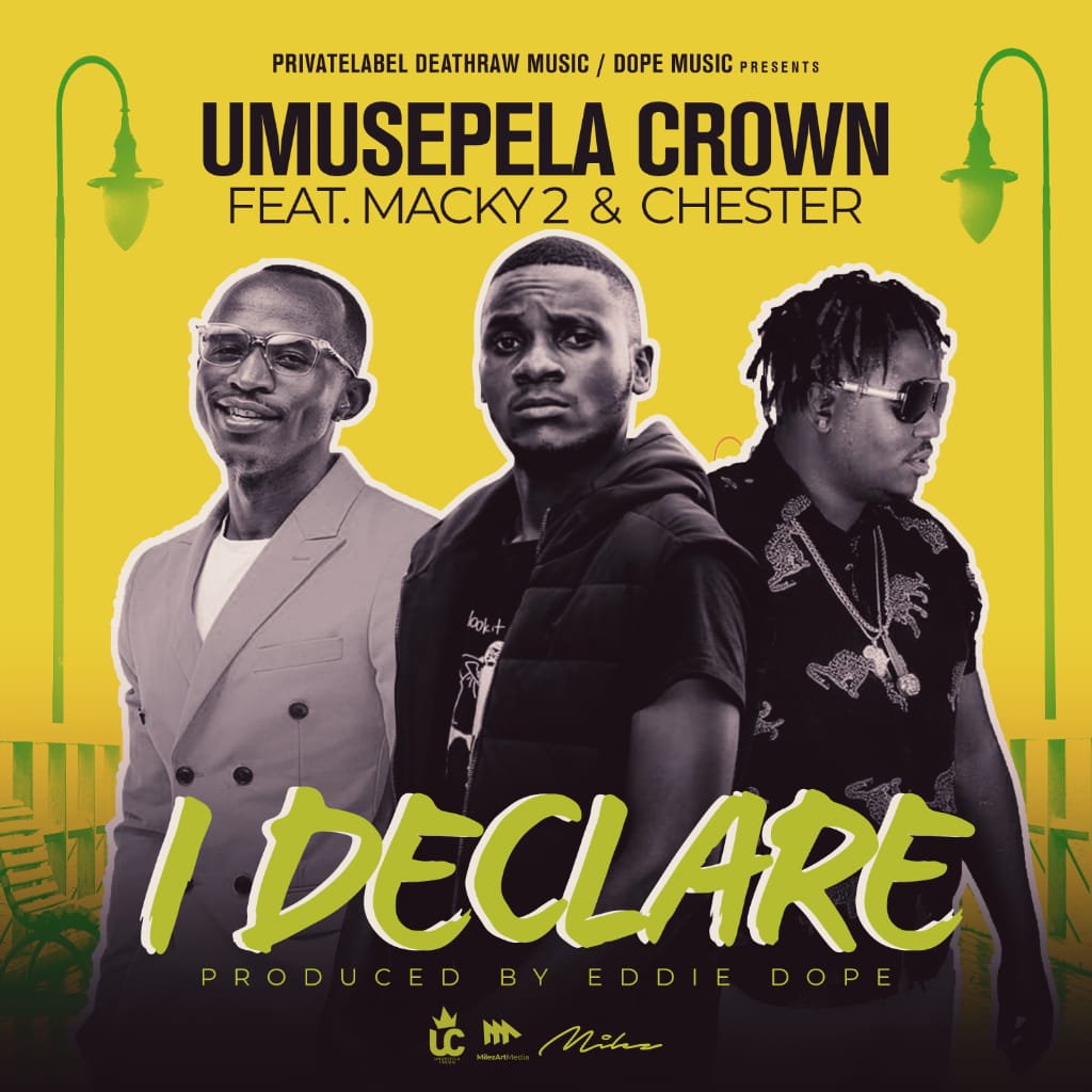 Umusepela Crown ft. Macky2 x Chester – “I Declare (Remix)” [Audio]