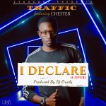 Traffic Ft. Chetser - "I Declare (Cover)" [Audio]
