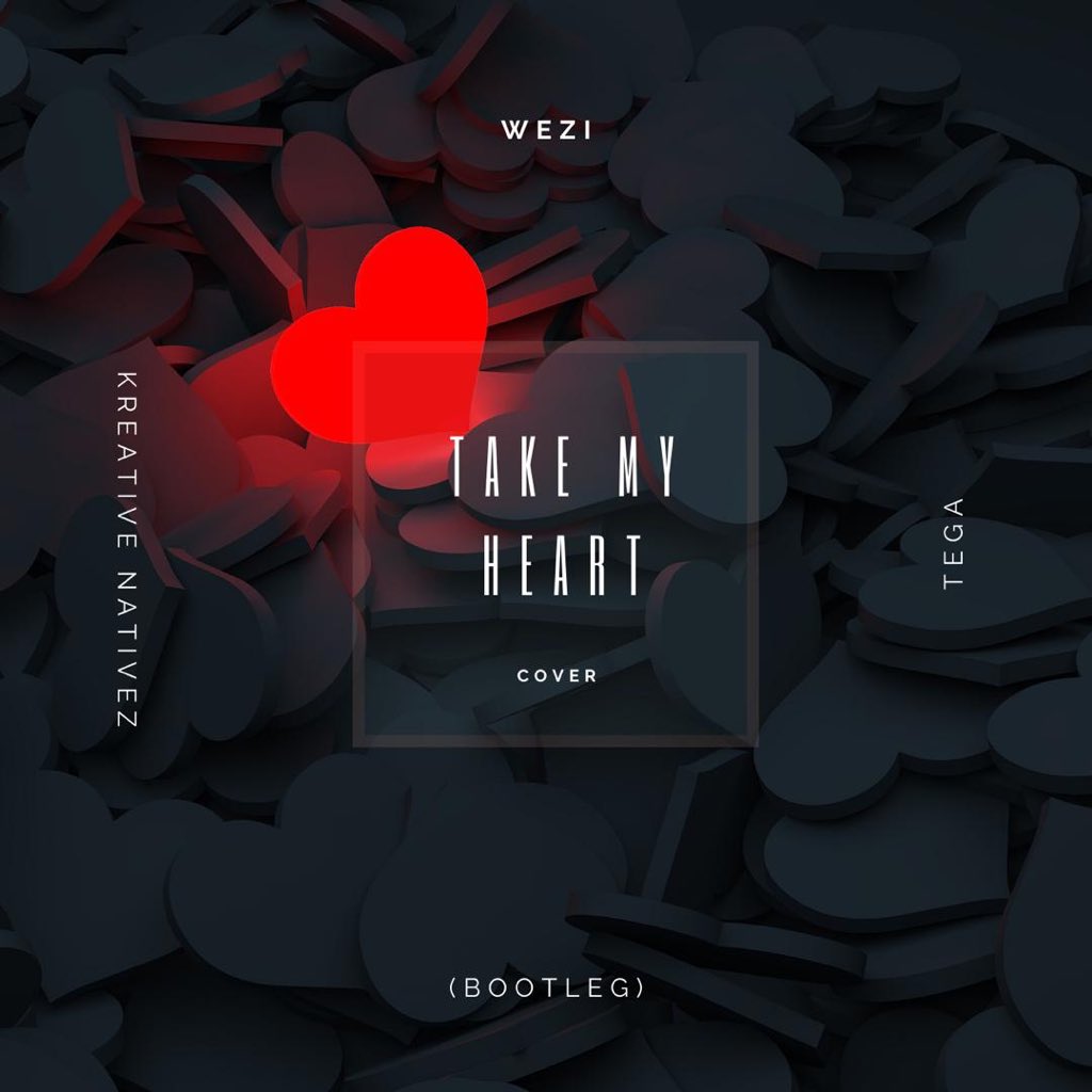 Wezi x Kreative Nativez x Tega (Bootleg) - "Take My Heart(Cover)" [Audio]