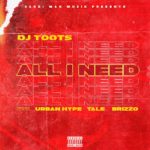 DOWNLOAD Dj TooTs ft. Urban Hype, TaLe & Brizzo – “All I Need” Mp3