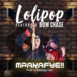 DOWNLOAD Lolipop ft. Bow Chase – “Mpakafye” Mp3