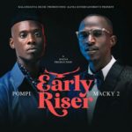 DOWNLOAD Macky 2 X Pompi - "Early Riser" Mp3