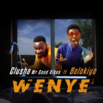 DOWNLOAD CluSha MrGoodVibez ft. Bolokiyo – “Wenye” Mp3