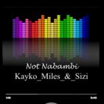 DOWNLOAD Kayko_Miles & Sizi - "Not Nabambai" Mp3