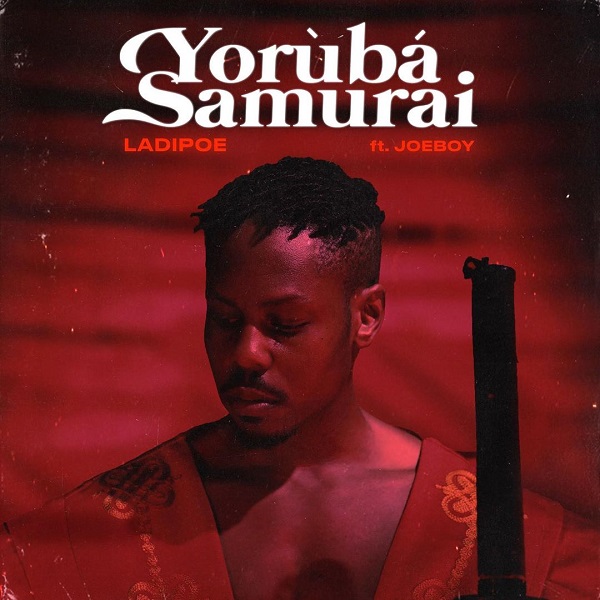 DOWNLOAD Ladipoe ft. Joeboy - "Yoruba Samurai" Mp3