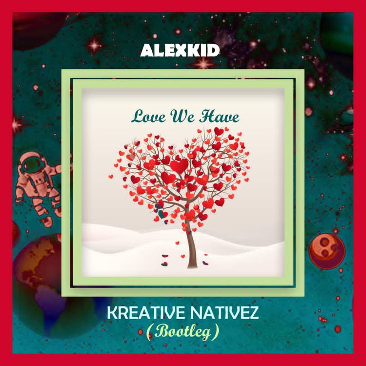 DOWNLOAD Kreative Nativez ALEXKID FT. IAN JAMES WHITELAW - "LOVE WE HAVE (KREATIVE NATIVEZ BOOTLEG)" Mp3