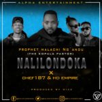 DOWNLOAD Prophet Malachi Ng’andu ft. Chef 187 & HD Empire – “Nalilondoka” Mp3