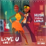 Hush ft. Lanji - Love U Like