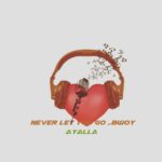DOWNLOAD Bwoy Ayala - "Never Let Go" Mp3