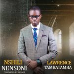 DOWNLOAD Lawrence Tambatamba (LT) - "Nshili Nensoni" Mp3