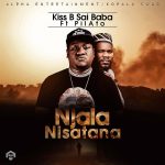DOWNLOAD Mp3: Kiss B Sai Baba Ft. Pilato - 'Njala Nisatana'