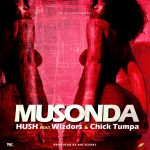 DOWNLOAD MP3: Hush Tigger Ft. Wizdors & Chick Tumpa – 'Musonda' 