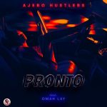 Omah Lay & Ajebo Hustlers – “Pronto”