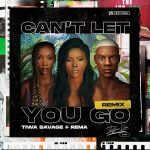 Stefflon Don ft. Rema, Tiwa Savage – “Can’t Let You Go (Remix)”