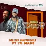 DOWNLOAD MP3: Dee kay Ft. Yo Maps - "Osavala Door" (Prod. By JazzyBoy)