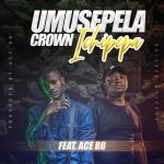 Umusepela Crown ft. Ace BB – "Icipepa (Dub Step Version)" Mp3