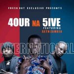 4 Na 5 Ft. Seth Zambia- 'International'