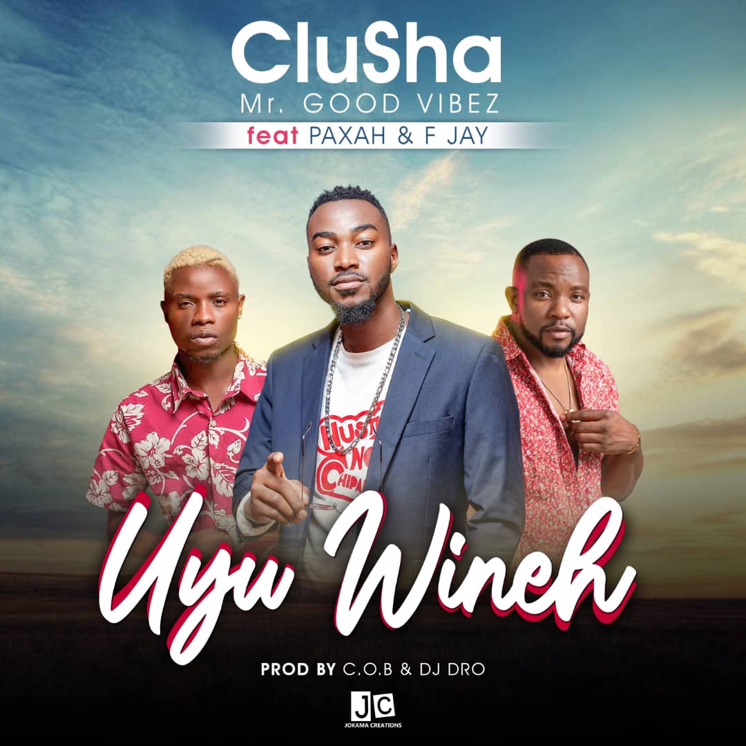 CluSha MrGoodVibez Ft. F Jay & Paxah - "Uyu Wineh" (Prod. By C.O.B & Dj Dro) Mp3