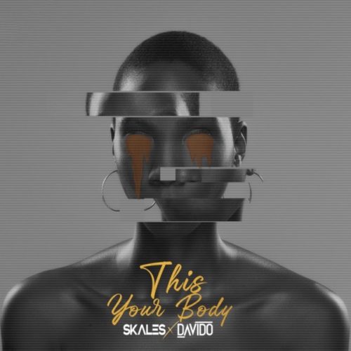 DOWNLOAD Skales & Davido – This Your Body