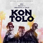 Dru ft. Macky 2 & Umusepela Chile – “Mukontolo” DOWNLOAD Mp3